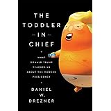 The Toddler in Chief: What Donald Trump Teaches Us about the Modern Presidency