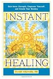 Instant Healing: Gain Inner Strength, Empower Yourself, and Create Your Destiny by Susan Shumsky