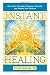 Instant Healing: Gain Inner Strength, Empower Yourself, and Create Your Destiny by Susan Shumsky