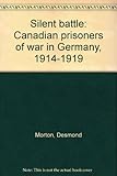 Front cover for the book Silent battle: Canadian prisoners of war in Germany, 1914-1919 by Desmond Morton