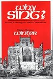 Why Sing? : Toward a Theology of Catholic Church Music, Winter, Miriam T., 0912405074