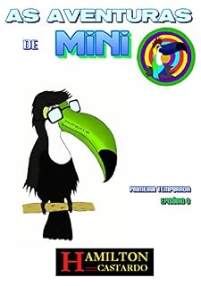 Livro AS AVENTURAS DE MINI - O Tucano Legal: Temporada I Episódio 3