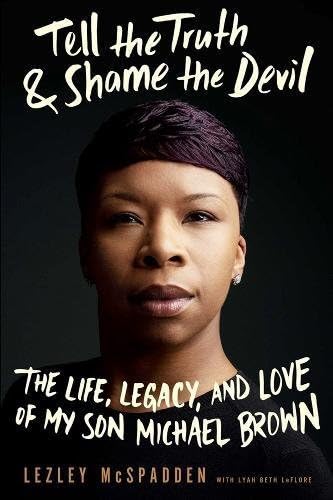 Tell the Truth &amp; Shame the Devil: The Life, Legacy, and Love of My Son Michael Brown