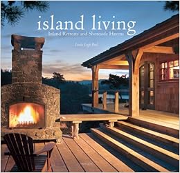 Island Living Inland Retreats And Shoreside Havens Linda Leigh