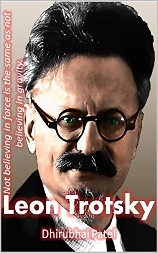 Leon Trotsky: Not believing in force is the same as not believing in gravity. by [Patel, Dhirubhai]