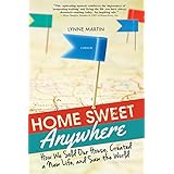 Home Sweet Anywhere: How We Sold Our House, Created a New Life, and Saw the World