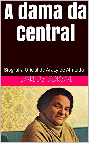 Livro A Dama da Central Biografia Oficial de Aracy de Almeida