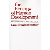 The Ecology of Human Development: Experiments by Nature and Design