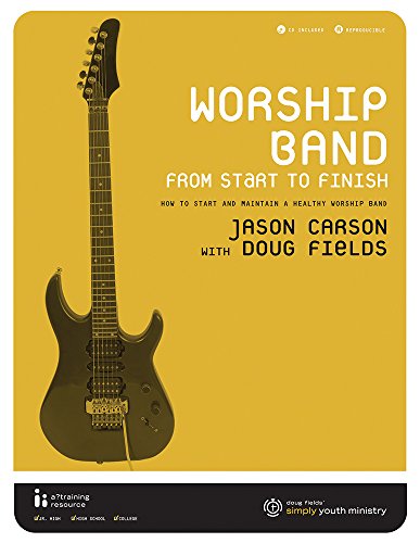 Worship Band from Start to Finish: How to Start and Maintain a Healthy Worship Band by Jason Carson