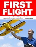 First Flight: A Beginner's Guide to RC Airplanes: How to Buy the Right Plane and Teach Yourself to Fly! by Stephen Weber