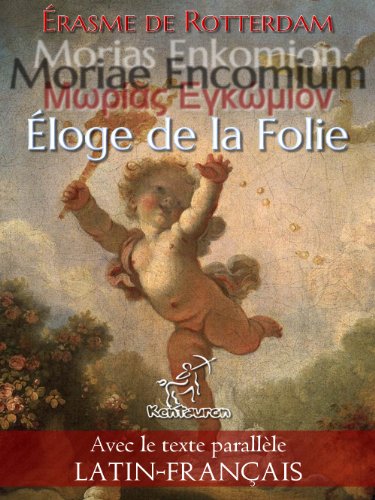 Morías Enkómion - Moriae Encomium - Éloge de la Folie: Édition bilingue avec le texte parallèle Latin - Français (Dual Language Easy Reader t. 13) (French Edition)
