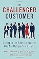 The Challenger Customer: Selling to the Hidden Influencer Who Can Multiply Your Results by Adamson, Brent, Dixon, Matthew, Spenner, Pat, Toman, Nick(September 8, 2015) Hardcover