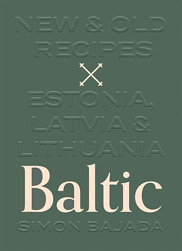 Download Baltic: New and Old Recipes from Estonia, Latvia and Lithuania PDF