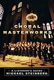 Choral Masterworks: A Listener's Guide by 