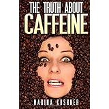 The Truth About Caffeine (Caffeine Detox Collection)