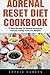 Adrenal Reset Diet Cookbook: 33 Best Recipes To Balance Hormones, Increase Energy And Lose Weight! (Adrenal Reset, Adrenal Fatigue, Clean Eating)