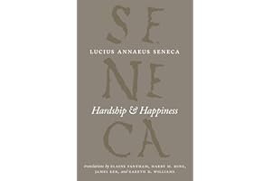 Hardship & Happiness (The Complete Works of Lucius Annaeus Seneca)