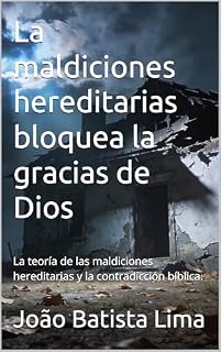 Livro La maldiciones hereditarias bloquea la gracias de Dios : La teoría de las maldiciones hereditarias y la contradicción bíblica.
