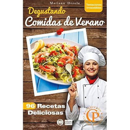 DEGUSTANDO COMIDAS DE VERANO: 96 recetas deliciosas (Colección Cocina Práctica - Tentaciones Irresistibles nº 4) DEGUSTANDO COMIDAS DE VERANO: 96 recetas deliciosas (Colección Cocina Práctica - Tentaciones Irresistibles nº 4)