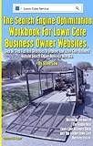 The Search Engine Optimization Workbook For Lawn Care Business Owner Websites.: Step By Step Tips And Strategies To Improve Your Lawn Care Business Website Search Engine Rankings With SEO. by Steve Low