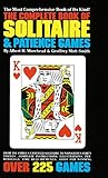 The Complete Book of Solitaire and Patience Games: The Most Comprehensive Book of Its Kind: Over 225 Games by 