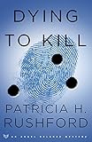 Dying to Kill (Angel Delaney Mysteries Book #2) by Patricia H. Rushford