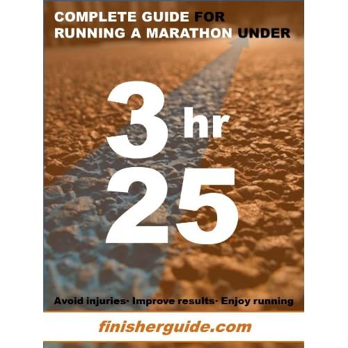 Complete guide for running a marathon under 3 hours and 25 minutes (Finisherguide Marathon plans nº 325) Complete guide for running a marathon under 3 hours and 25 minutes (Finisherguide Marathon plans nº 325)