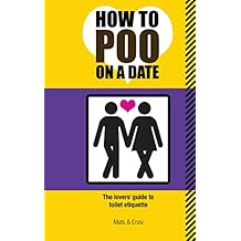 How to Poo on a Date: The Lovers' Guide to Toilet Etiquette
