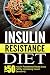 Insulin Resistance Diet: Top 50 Insulin Resistance Meals-Loss Fat By Increasing Insulin Sensitivity