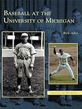 Baseball at the University of Michigan (Images of Baseball) by Rich Adler