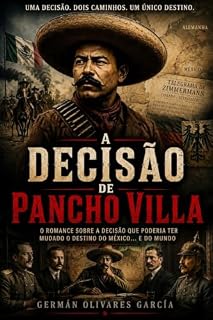 Livro A decisão de Pancho Villa (Novo romance da Revolução Mexicana)