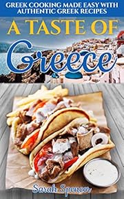 A Taste of Greece: Greek Cooking Made Easy with Authentic Greek Recipes (Best Recipes from Around the World)