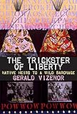 The Trickster of Liberty: Native Heirs to a Wild Baronage by Dr. Gerald Vizenor Ph.D