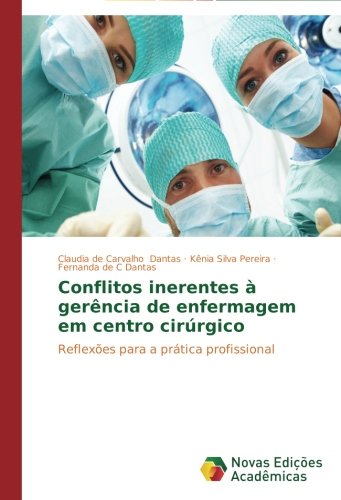 Conflitos inerentes à gerência de enfermagem em centro cirúrgico: Reflexões para a prática profissional (Portuguese Edition)