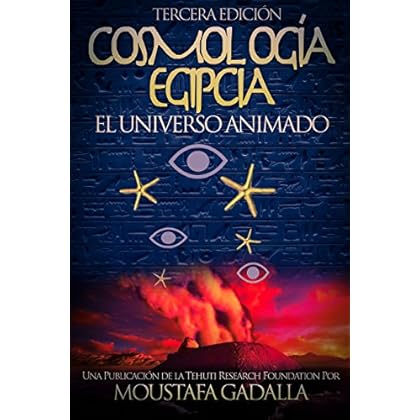 Cosmología Egipcia : El Universo Animado Cosmología Egipcia : El Universo Animado