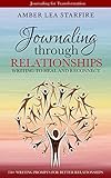 Journaling Through Relationships: Writing to Heal and Reconnect (Journaling for Transformation Book by Amber Lea Starfire