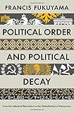 Political Order and Political Decay: From the Industrial Revolution to the Globalisation of Democracy