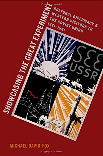 Showcasing the Great Experiment: Cultural Diplomacy and Western Visitors to the Soviet Union, 1921-1941