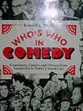 Who's Who in Comedy: Comedians, Comics, and Clowns from Vaudeville to Today's Stand-Ups