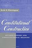 Constitutional Construction: Divided Powers and Constitutional Meaning