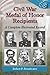Civil War Medal of Honor Recipients: A Complete Illustrated Record by Robert P. Broadwater