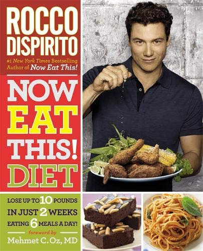 Now Eat This! Diet: Lose Up to 10 Pounds in Just 2 Weeks Eating 6 Meals a Day! by Rocco DiSpirito