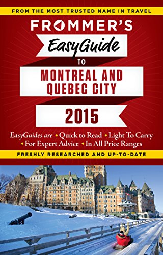 Download Frommer's EasyGuide to Montreal and Quebec City 2015 (Frommer's Easyguide to Montreal & Quebec City)