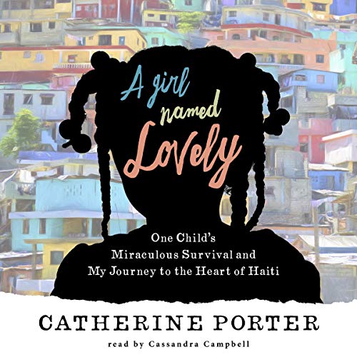 !BEST A Girl Named Lovely: One Child's Miraculous Survival and My Journey to the Heart of Haiti P.D.F