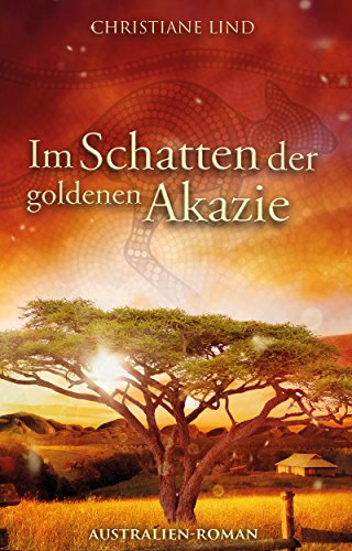 Im Schatten der goldenen Akazie: Australien-Roman (German Edition)