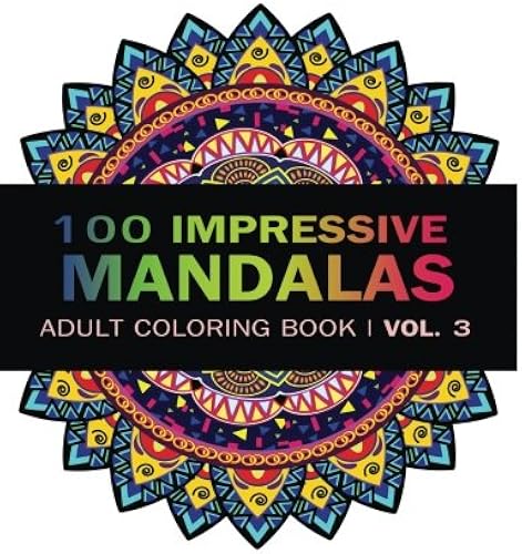 Download Mandala Coloring Book: 100 IMRESSIVE MANDALAS Adult Coloring BooK ( Vol. 3 ): Stress Relieving Patterns for Adult Relaxation, Meditation PDF