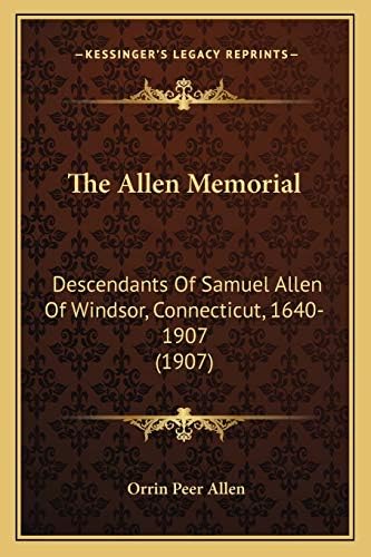 Orrin Peer AllenThe Allen Memorial: Descendants Of Samuel Allen Of Windsor, Connecticut, 1640-1907 (1907)
