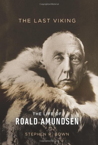 Amazon The Last Viking The Life Of Roald Amundsen A Merloyd Lawrence Book Bown Stephen R Exploration