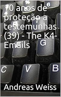 Livro 10 anos de proteção a testemunhas (39) - The K4-Emails