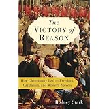 The Victory of Reason: How Christianity Led to Freedom, Capitalism, and Western Success